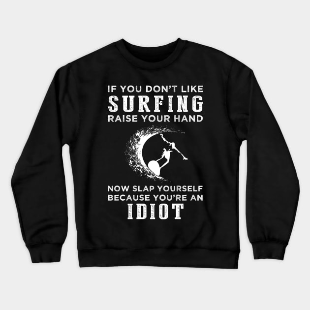 Ride the Waves of Laughter! Funny Surfing Slogan T-Shirt: Raise Your Hand Now, Slap Yourself Later Crewneck Sweatshirt by MKGift